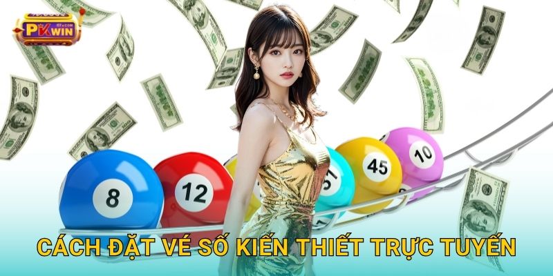 Cách đặt vé số kiến thiết trực tuyến