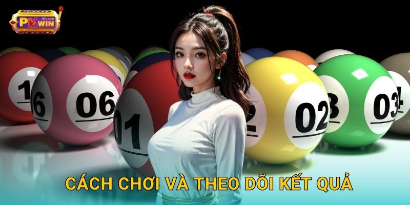 Cách chơi và theo dõi kết quả