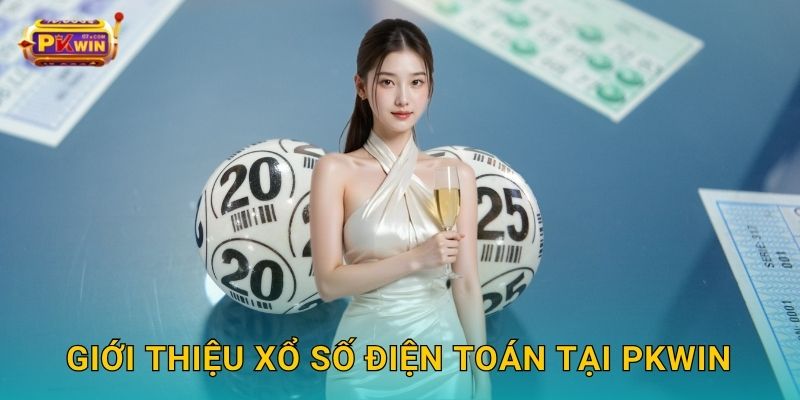 Giới thiệu xổ số điện toán tại Pkwin
