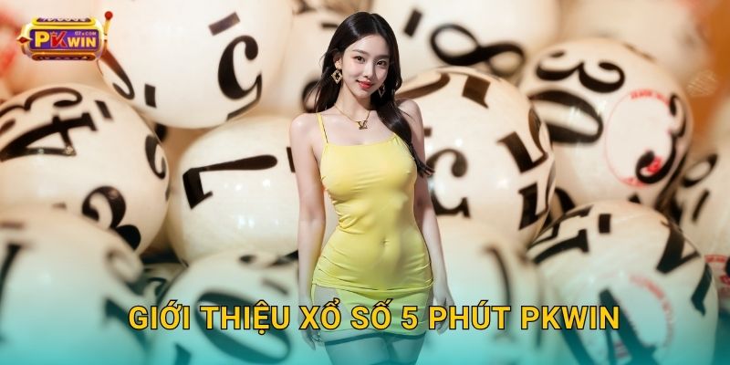 Giới thiệu xổ số 5 phút Pkwin
