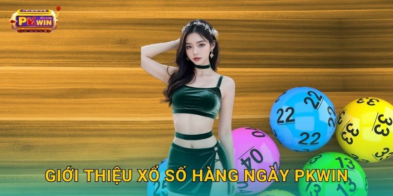 Giới thiệu xổ số hàng ngày Pkwin