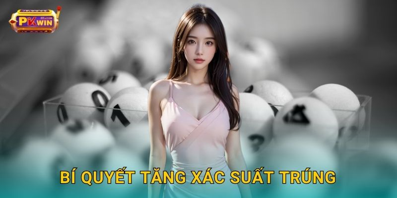 Bí quyết tăng xác suất trúng