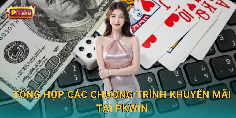 Tổng hợp các chương trình khuyến mãi tại Pkwin