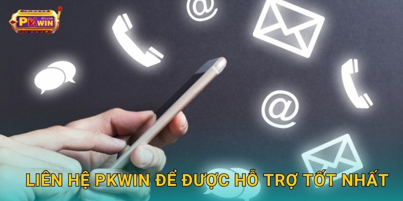 Liên hệ Pkwin để được hỗ trợ tốt nhất
